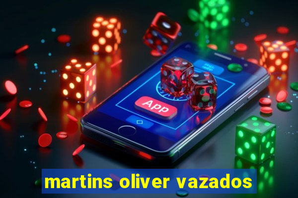 martins oliver vazados